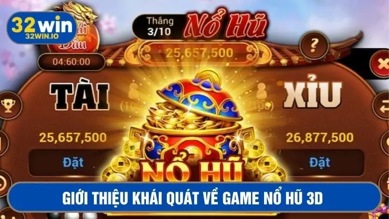 Giới thiệu khái quát về game nổ hũ 3D cho người mới